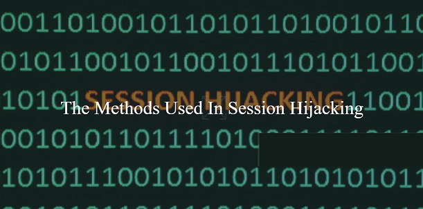 The Methods Used In Session Hijacking