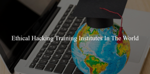Best Ethical Hacking Training Institutes In The World