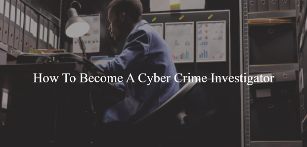 How To Become A Cyber Crime Investigator